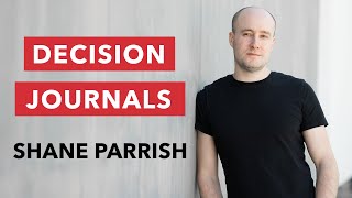 What are the Benefits of a Decision Journal? | Shane Parrish