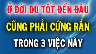 Ở Đời Dù Sống Tốt Đến Đâu Cũng Phải Cảnh Giác Cứng Rắn Trong 3 Việc Này