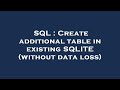SQL : Create additional table in existing SQLITE (without data loss)