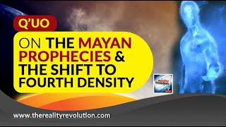 Q'uo On The Mayan Prophecies & The Shift Into Fourth Density