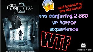the conjuring 2 360 vr horror experience.      ''never doing this again  😱😨"