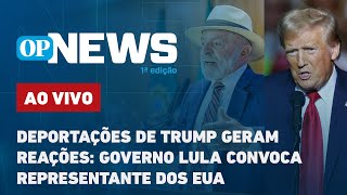 🔴AO VIVO | Deportações de Trump geram reações: governo Lula convoca representante dos EUA  | OPNews