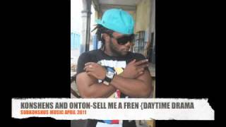 KONSHENS AND ONTON-SELL ME A FREN{DAYTIME DRAMA RIDDIM} pre release.m4v