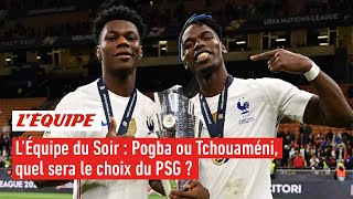 Pogba ou Tchouaméni, quel sera le choix du PSG ? - L'Équipe du Soir