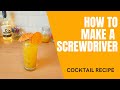 HOW TO MAKE A SCREWDRIVER COCKTAIL