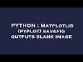 PYTHON : Matplotlib (pyplot) savefig outputs blank image