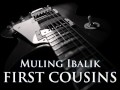 First Cousins   Muling Ibalik HQ Audio]