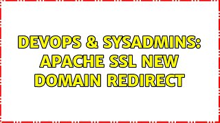 DevOps & SysAdmins: Apache SSL New Domain Redirect (3 Solutions!!)