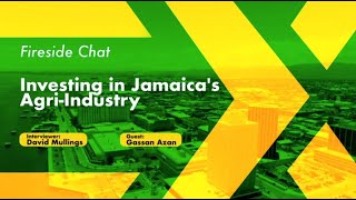 Fireside Chat: Investing in Jamaica's Agri-Industry