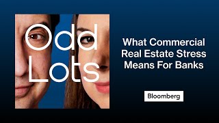 What Commercial Real Estate Stress Means for Banks and Bond Funds | Odd Lots
