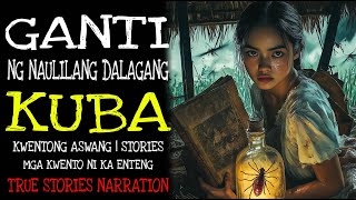 GANTI NG NAULILANG DALAGANG KUBA | Kulam True Story