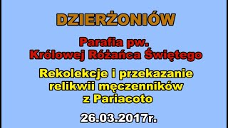 DZIERŻONIÓW - Rekolekcje Wielkopostne i przekazanie relikwii męczenników z Pariacoto - 26.03.2017r.