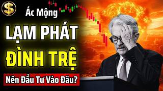 CƠN ÁC MỘNG LẠM PHÁT ĐÌNH TRỆ ĐÃ QUAY TRỞ LẠI - CHÚNG TA NÊN ĐẦU TƯ TIỀN VÀO ĐÂU? | THUẬT TÀI VẬN
