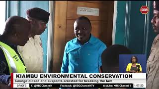 Environmental Conservation: Lounge closed and suspects arrested for breaking the law in Kiambu