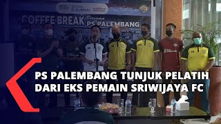 PS PALEMBANG TUNJUK PELATIH DARI EKS PEMAIN SRIWIJAYA FC