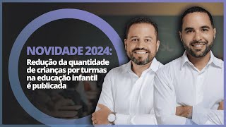 NOVIDADE 2024: Redução da quantidade de crianças por turmas na educação infantil é publicada