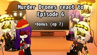 Murder drones react to Episode 6 || bonus ep 7 || MD || I'M LAZY AF || CREDITS IN THE DESC