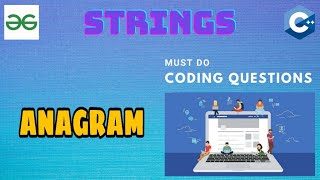 String 7: Anagram | Must Do Coding Questions | GeeksForGeeks