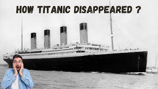 Mystery of Titanic : How the World's Greatest Ship Disappeared?