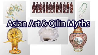 Asian Art \u0026 Qilin Myths 亞洲藝術和麒麟的傳說