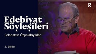 Edebiyat Söyleşileri | Selahattin Özpalabıyıklar | 5. Bölüm @trt2