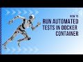 How to Run Automated Tests in Docker Container