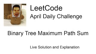 Daily Leetcode #29: Apr 29, 2020 - Binary Tree Maximum Path Sum