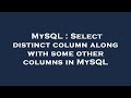 MySQL : Select distinct column along with some other columns in MySQL