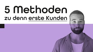 Wie du deine ersten Kunden bekommst - 5 Methoden