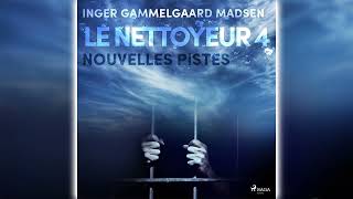 Le Nettoyeur 4 : Nouvelles pistes par Inger Gammelgaard Madsen - Livres Audio Gratuit Complet