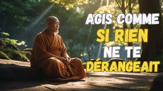 AGISSEZ COMME SI RIEN NE VOUS DÉRANGE | C'est très PUISSANT | bouddhisme