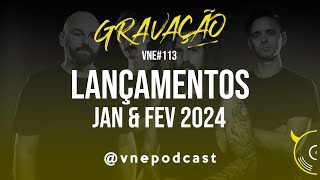 Gravação VNE#113 Lançamentos Jan & Fev 2024