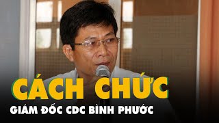Cách chức giám đốc Trung tâm kiểm soát bệnh tật tỉnh Bình Phước