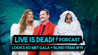 BLIND ITEMS #19 | MET GALA | LIVE IS DEAD! | PODCAST