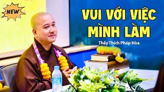 Vui với việc mình làm - Thầy Thích Pháp Hòa