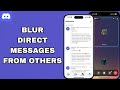 How To Blur Direct Messages From Others On Discord App