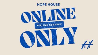 Hope House Online Worship Experience