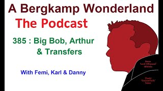 Podcast 385 : Big Bob, Arthur & Transfers *An Arsenal Podcast
