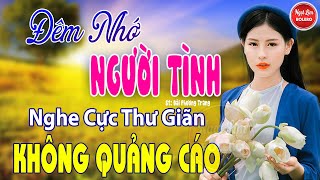 Đêm Nhớ Người Tình, Anh Đã Thay Lòng ✪ LK Nhạc Vàng Xưa Toàn Bài Hay Bất Hủ Nghe Cực Thư Giãn#2023