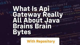 What is api gateway really all about java brains brain bytes