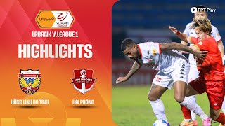 HIGHLIGHTS: HỒNG LĨNH HÀ TĨNH - HẢI PHÒNG | VAR ĐỂ LẠI DẤU ẤN, NHỮNG PHÚT BÙ GIỜ NGHẸT THỞ