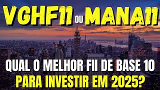 VGHF11 OU MANA11: QUAL O MELHOR FUNDO IMOBILIÁRIO DE BASE 10  HEGDE FUND PARA INVESTIR?