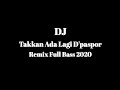 DJ Takkan Ada Lagi D'paspor Remix Full Bass 2020