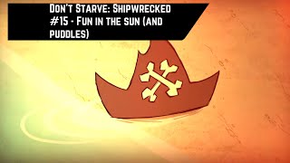 Don't Starve: Shipwrecked #15 - Fun in the Sun (and puddles)