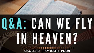 Can We Fly In Heaven? - Bible Q&A # 9