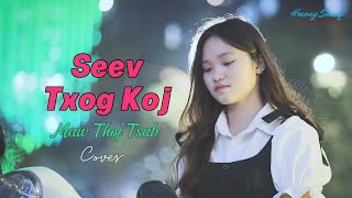 SEEV TXOG KOJ - MAIV THOJ TSAB COVER | ORIGINAL BY VWS XYOOJ, HMONG NEW SONG NKAUJ TAWM TSHIAB 2025