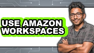 How To Use Amazon WorkSpaces (New 2025)