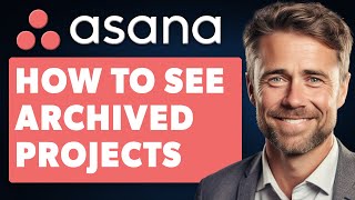 How To See Archived Projects On Asana (Full 2024 Guide)