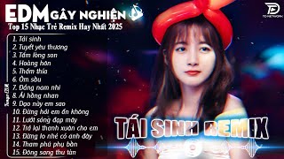 Tái Sinh Remix ♫ BXH Nhạc Trẻ EDM Hot Trend TRIỆU VIEW - Top 15 Bản EDM TikTok Gây Nghiện