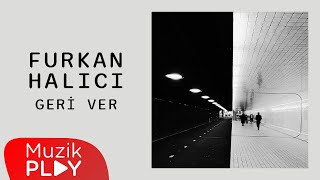 Furkan Halıcı - Geri Ver (Official Lyric Video)